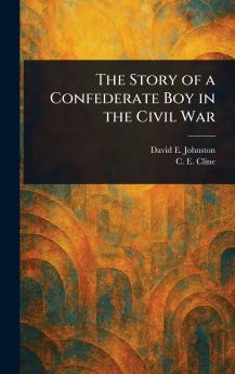 Story of a Confederate Boy in the Civil War