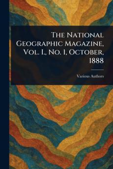 National Geographic Magazine Vol. I. No. 1 October 1888