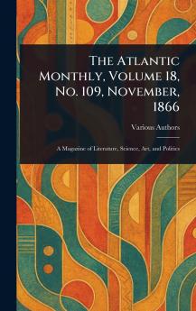 Atlantic Monthly Volume 18 No. 109 November 1866