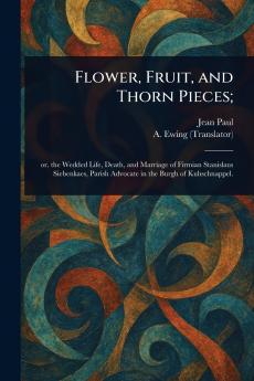 Flower Fruit and Thorn Pieces;