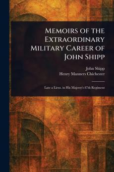 Memoirs of the Extraordinary Military Career of John Shipp