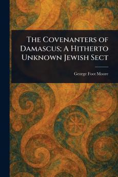 Covenanters of Damascus; A Hitherto Unknown Jewish Sect