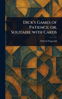 Dick's Games of Patience; or Solitaire With Cards