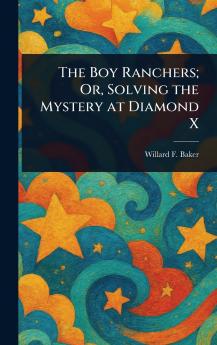 Boy Ranchers; Or Solving the Mystery at Diamond X