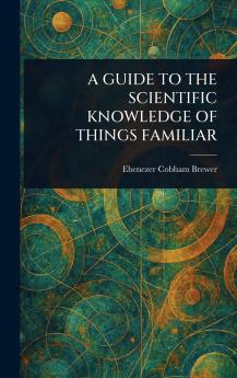 Guide to the Scientific Knowledge of Things Familiar
