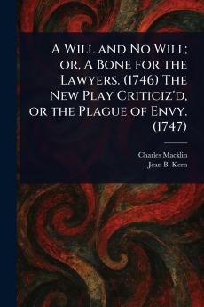 Will and No Will; or A Bone for the Lawyers. (1746) The New Play Criticiz'd or the Plague of Envy. (1747)
