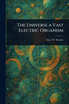 Universe a Vast Electric Organism