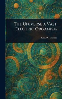 Universe a Vast Electric Organism