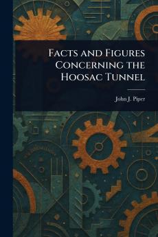 Facts and Figures Concerning the Hoosac Tunnel