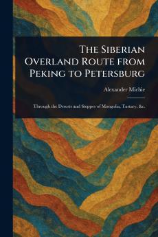Siberian Overland Route From Peking to Petersburg