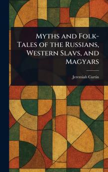 Myths and Folk-Tales of the Russians Western Slavs and Magyars
