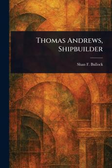 Thomas Andrews Shipbuilder