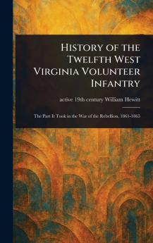 History of the Twelfth West Virginia Volunteer Infantry