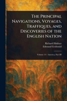 Principal Navigations Voyages Traffiques and Discoveries of the English Nation