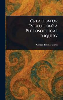 Creation or Evolution? A Philosophical Inquiry
