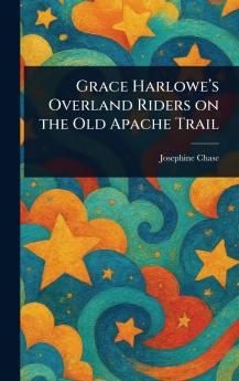 Grace Harlowe's Overland Riders on the Old Apache Trail