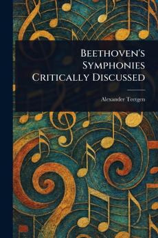 Beethoven's Symphonies Critically Discussed