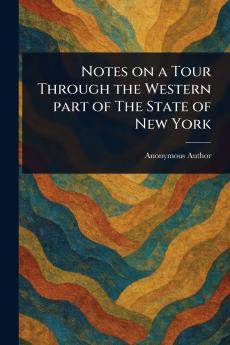 Notes on a Tour Through the Western Part of The State of New York