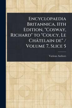 Encyclopaedia Britannica 11th Edition Cosway Richard to Coucy Le Châtelain De / Volume 7 Slice 5
