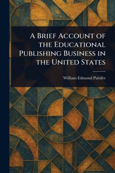 Brief Account of the Educational Publishing Business in the United States