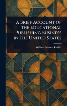Brief Account of the Educational Publishing Business in the United States