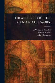 Hilaire Belloc the Man and His Work