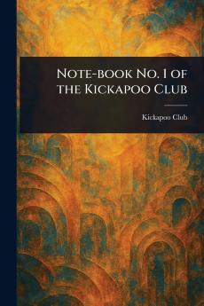 Note-book No. 1 of the Kickapoo Club