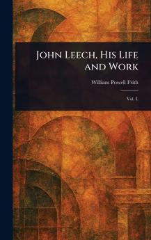John Leech His Life and Work