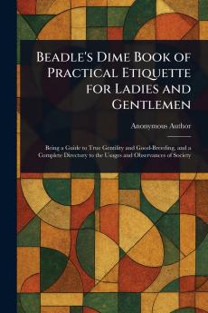 Beadle's Dime Book of Practical Etiquette for Ladies and Gentlemen