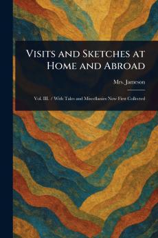 Visits and Sketches at Home and Abroad
