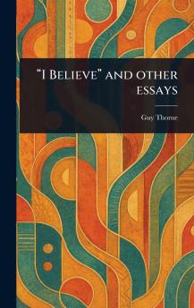 I Believe and Other Essays