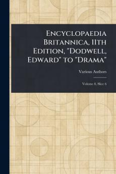 Encyclopaedia Britannica 11th Edition Dodwell Edward to Drama