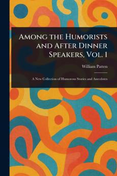 Among the Humorists and After Dinner Speakers Vol. 1