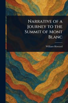 Narrative of a Journey to the Summit of Mont Blanc