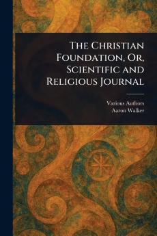 Christian Foundation Or Scientific and Religious Journal