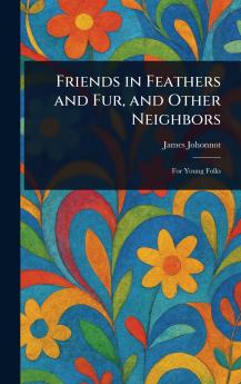 Friends in Feathers and Fur and Other Neighbors