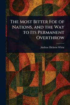 Most Bitter Foe of Nations and the Way to Its Permanent Overthrow