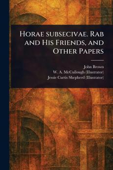 Horae Subsecivae. Rab and His Friends and Other Papers