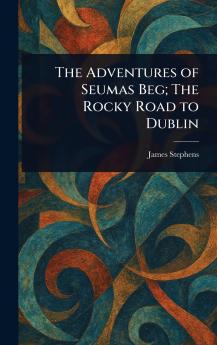 Adventures of Seumas Beg; The Rocky Road to Dublin