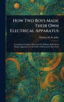How Two Boys Made Their Own Electrical Apparatus
