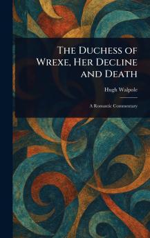 Duchess of Wrexe Her Decline and Death