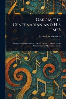 Garcia the Centenarian and His Times