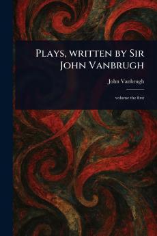 Plays Written by Sir John Vanbrugh