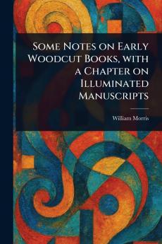 Some Notes on Early Woodcut Books With a Chapter on Illuminated Manuscripts