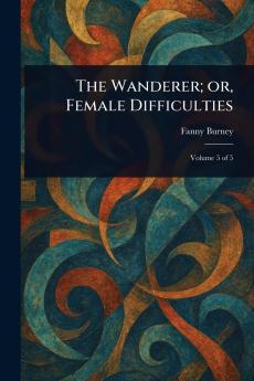 Wanderer; or Female Difficulties