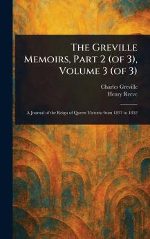 Greville Memoirs Part 2 (of 3) Volume 3 (of 3)