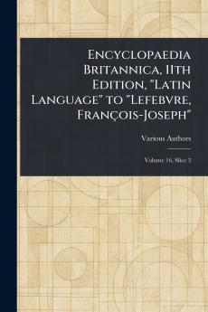 Encyclopaedia Britannica 11th Edition Latin Language to Lefebvre François-Joseph