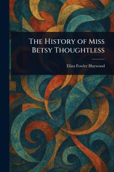 History of Miss Betsy Thoughtless