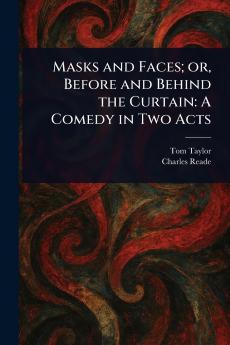 Masks and Faces; or Before and Behind the Curtain