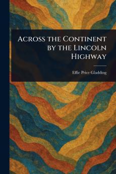 Across the Continent by the Lincoln Highway